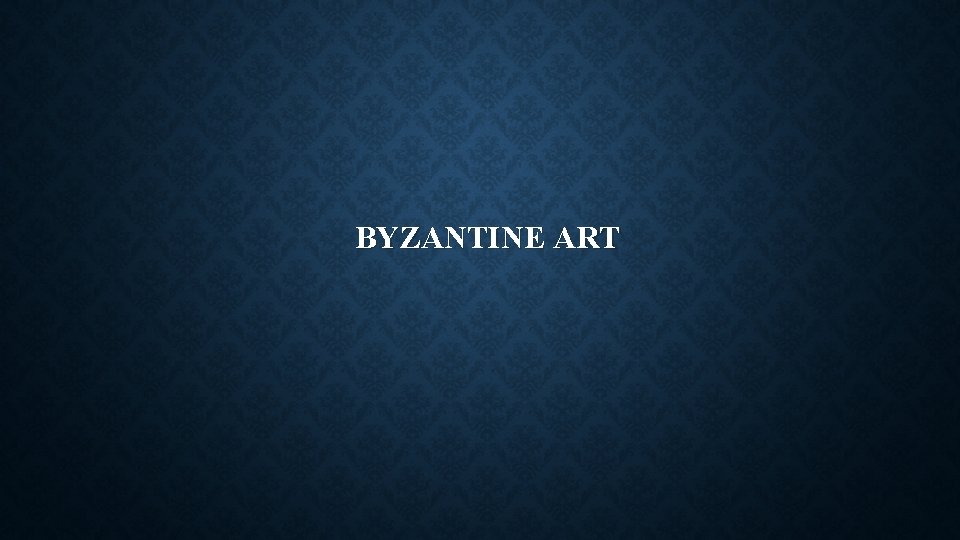 BYZANTINE ART 