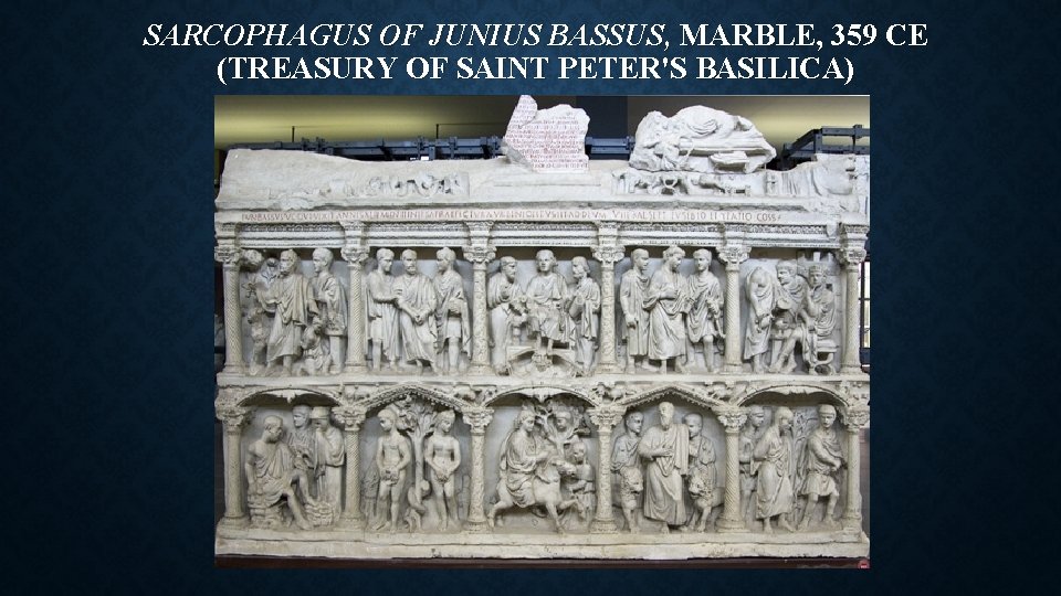 SARCOPHAGUS OF JUNIUS BASSUS, MARBLE, 359 CE (TREASURY OF SAINT PETER'S BASILICA) 