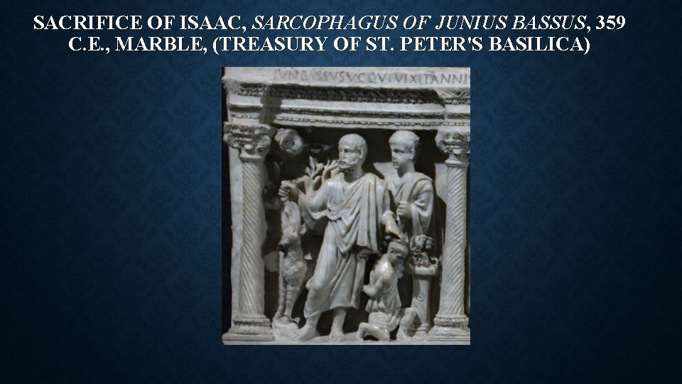 SACRIFICE OF ISAAC, SARCOPHAGUS OF JUNIUS BASSUS, 359 C. E. , MARBLE, (TREASURY OF
