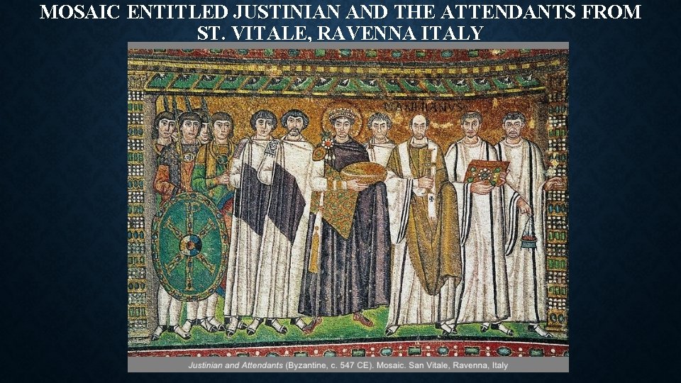 MOSAIC ENTITLED JUSTINIAN AND THE ATTENDANTS FROM ST. VITALE, RAVENNA ITALY 