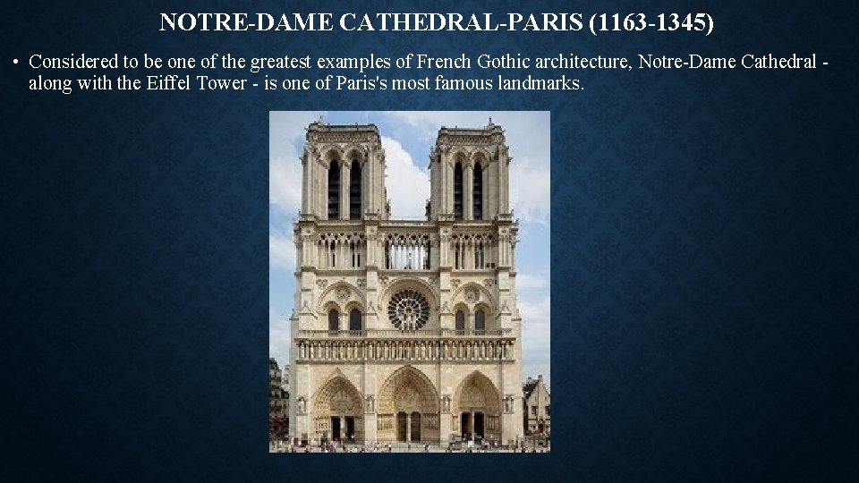 NOTRE-DAME CATHEDRAL-PARIS (1163 -1345) • Considered to be one of the greatest examples of