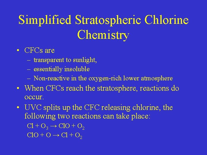 Simplified Stratospheric Chlorine Chemistry • CFCs are – transparent to sunlight, – essentially insoluble