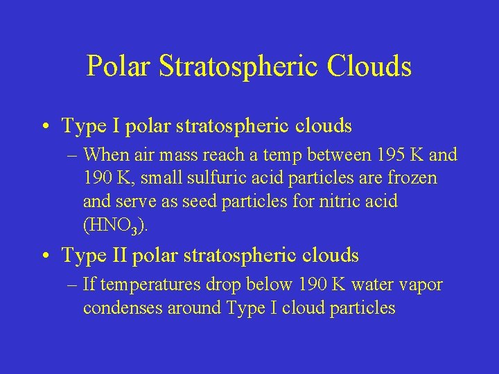 Polar Stratospheric Clouds • Type I polar stratospheric clouds – When air mass reach