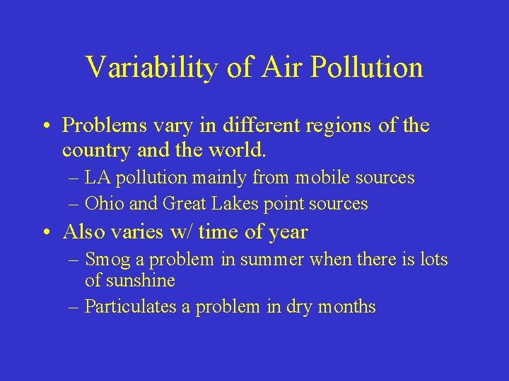 Variability of Air Pollution • Problems vary in different regions of the country and