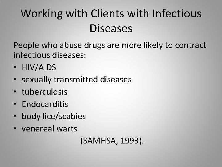 Working with Clients with Infectious Diseases People who abuse drugs are more likely to