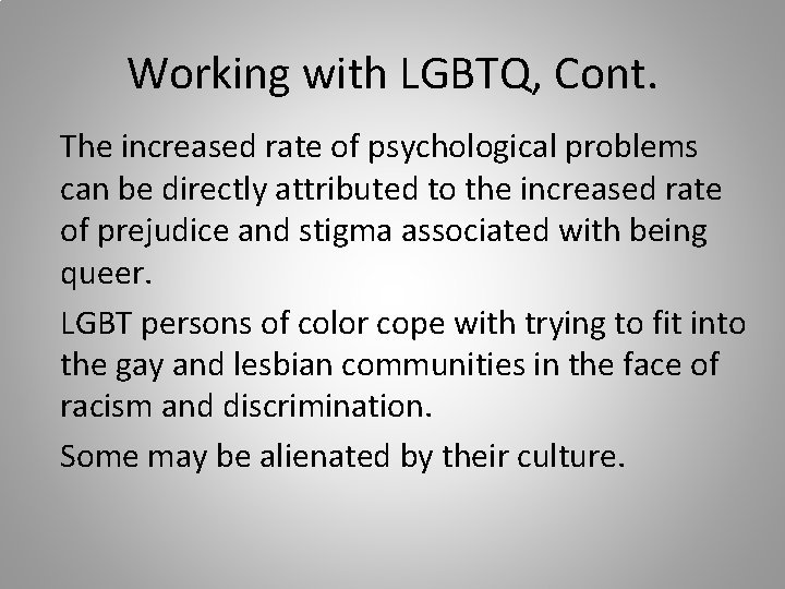 Working with LGBTQ, Cont. The increased rate of psychological problems can be directly attributed