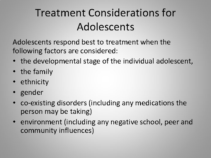 Treatment Considerations for Adolescents respond best to treatment when the following factors are considered:
