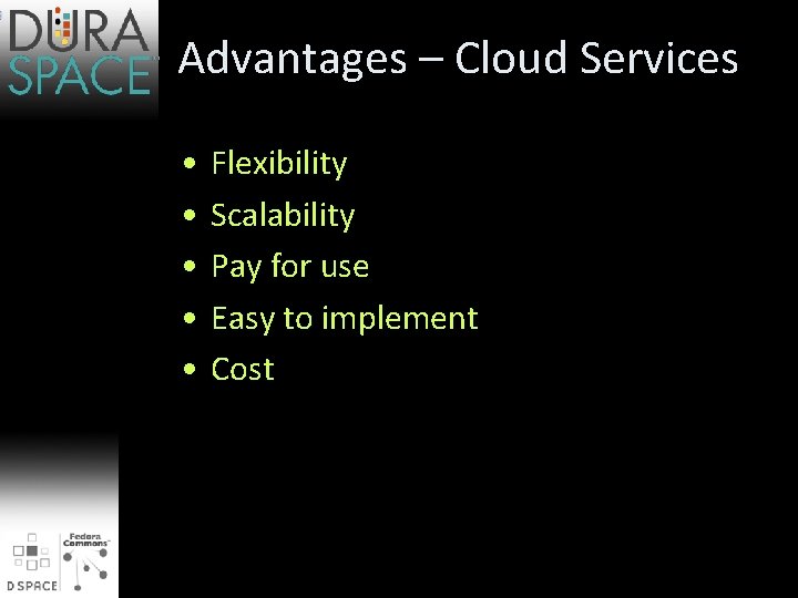 Advantages – Cloud Services • • • Flexibility Scalability Pay for use Easy to