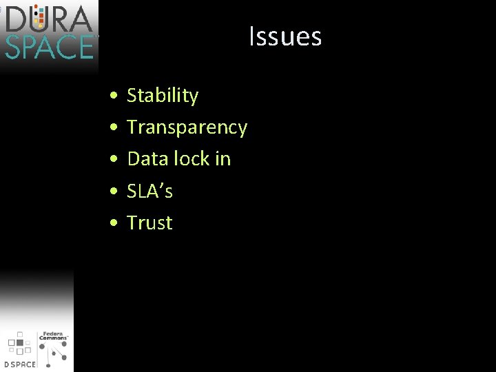 Issues • • • Stability Transparency Data lock in SLA’s Trust 
