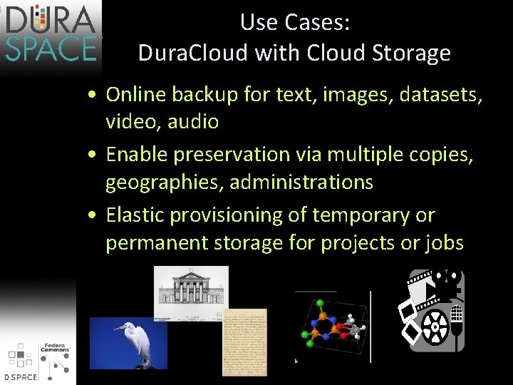 Use Cases: Dura. Cloud with Cloud Storage • Online backup for text, images, datasets,