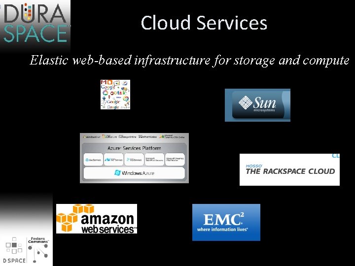 Cloud Services Elastic web-based infrastructure for storage and compute 