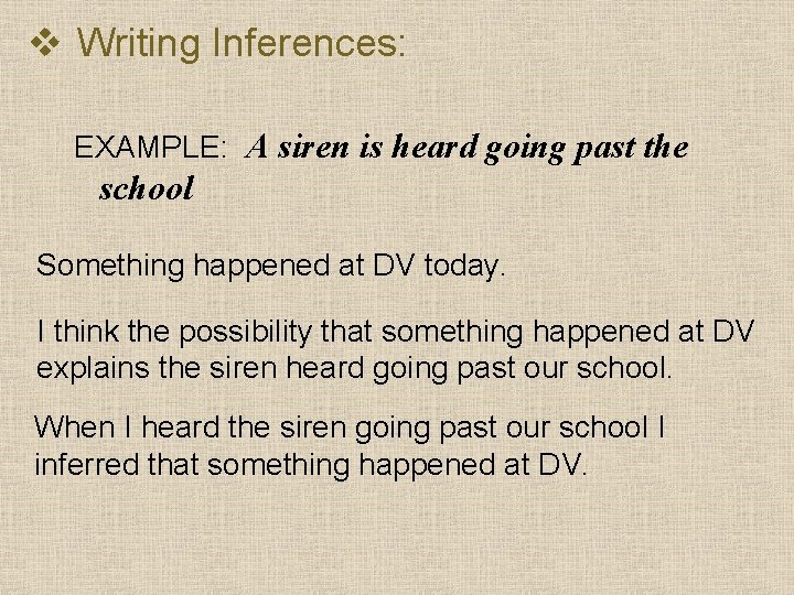 v Writing Inferences: EXAMPLE: A siren is heard going past the school Something happened