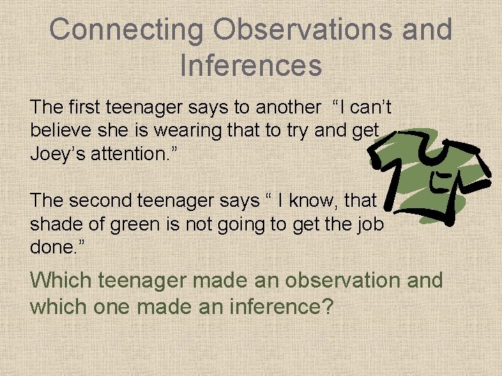 Connecting Observations and Inferences The first teenager says to another “I can’t believe she