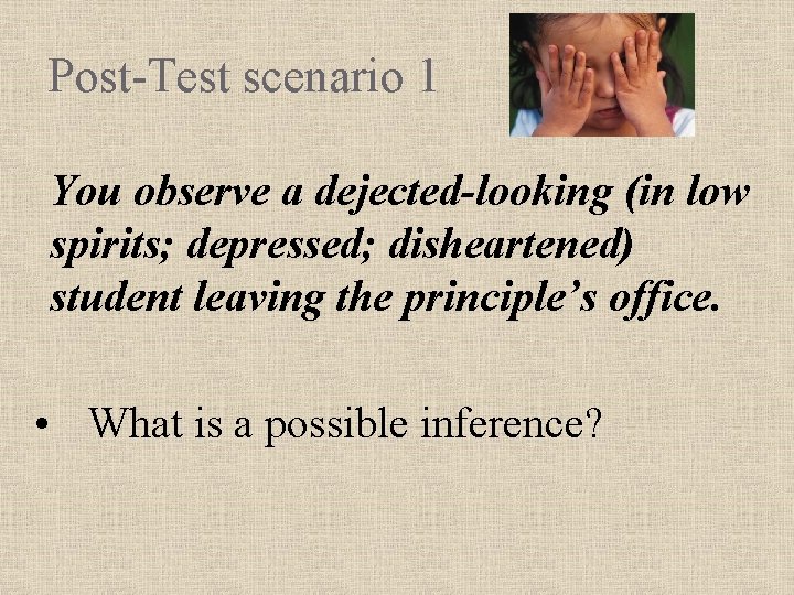 Post-Test scenario 1 You observe a dejected-looking (in low spirits; depressed; disheartened) student leaving