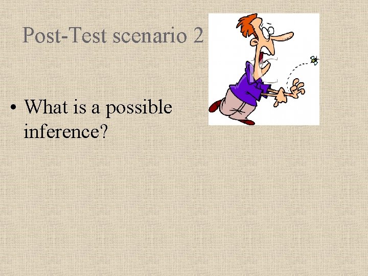 Post-Test scenario 2 • What is a possible inference? 