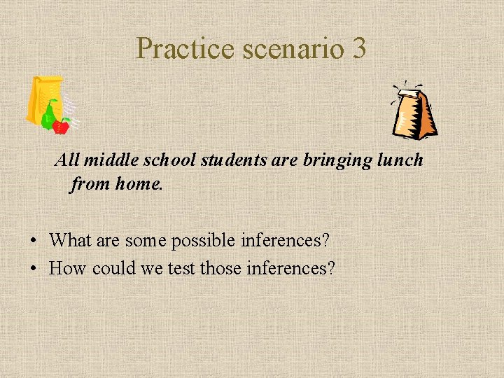 Practice scenario 3 All middle school students are bringing lunch from home. • What