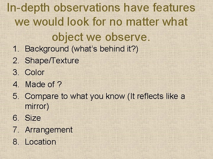 In-depth observations have features we would look for no matter what object we observe.