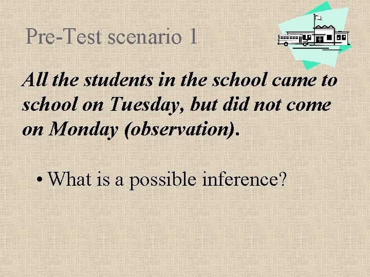 Pre-Test scenario 1 All the students in the school came to school on Tuesday,