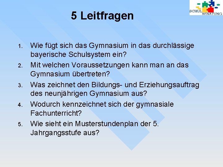 5 Leitfragen 1. 2. 3. 4. 5. Wie fügt sich das Gymnasium in das