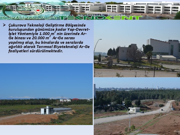 Ø Çukurova Teknoloji Geliştirme Bölgesinde kuruluşundan günümüze 2 kadar Yap-Devretİşlet Yöntemiyle 1. 0002 m