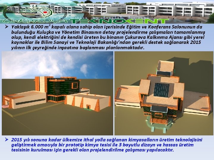 Ø Yaklaşık 6. 000 m 2 kapalı alana sahip olan içerisinde Eğitim ve Konferans