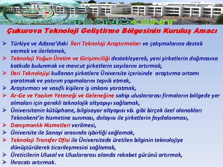 Çukurova Teknoloji Geliştirme Bölgesinin Kuruluş Amacı Ø Türkiye ve Adana’daki İleri Teknoloji Araştırmaları ve