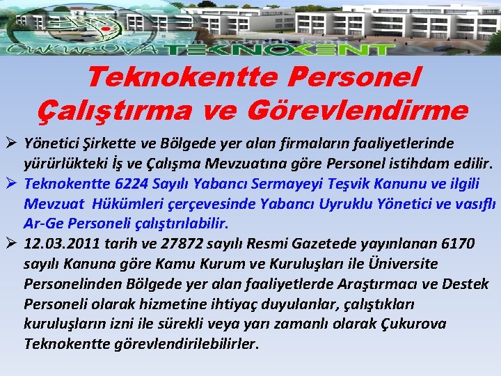 Teknokentte Personel Çalıştırma ve Görevlendirme Ø Yönetici Şirkette ve Bölgede yer alan firmaların faaliyetlerinde