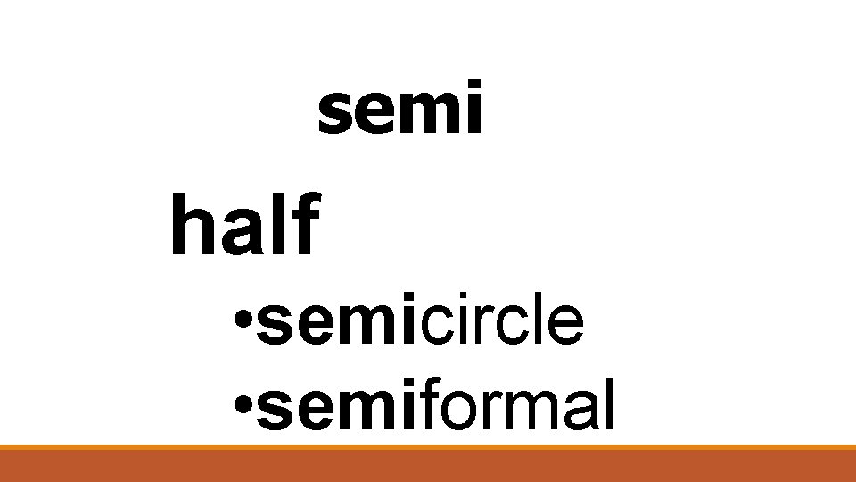 semi half • semicircle • semiformal 