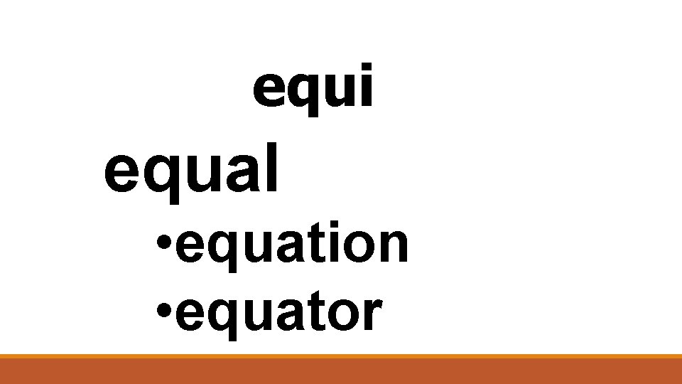 equi equal • equation • equator 