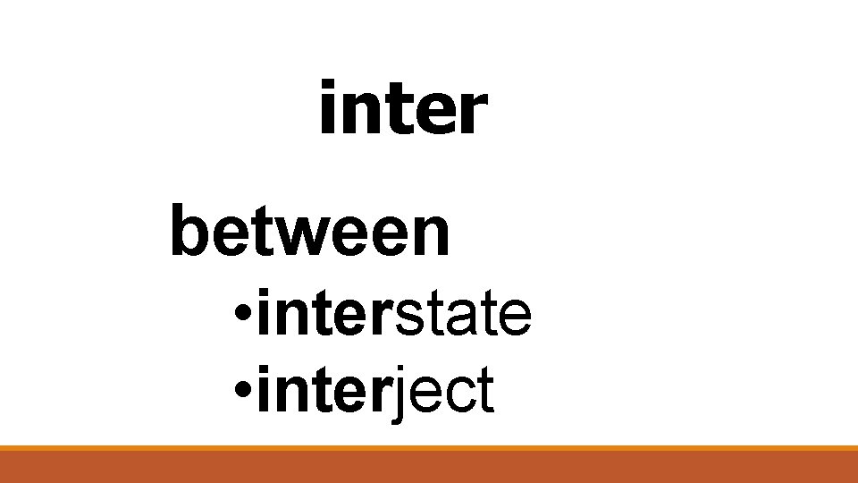 inter between • interstate • interject 