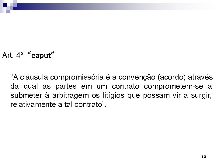 Art. 4º. “caput” “A cláusula compromissória é a convenção (acordo) através da qual as