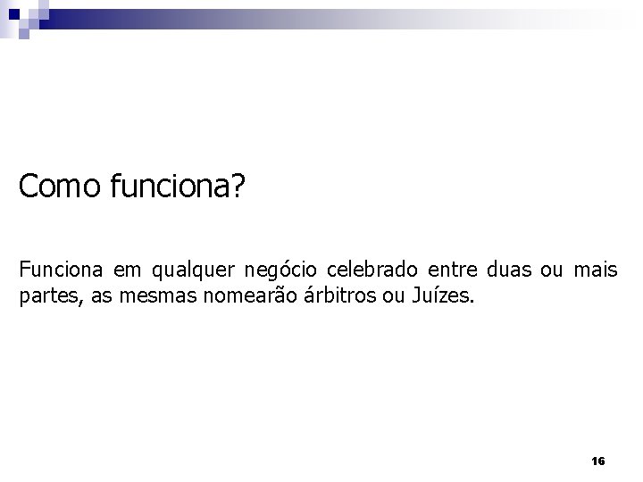 Como funciona? Funciona em qualquer negócio celebrado entre duas ou mais partes, as mesmas