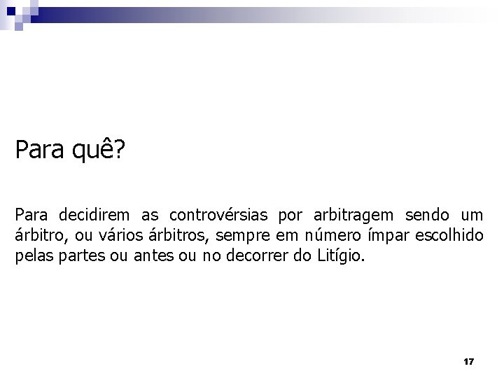 Para quê? Para decidirem as controvérsias por arbitragem sendo um árbitro, ou vários árbitros,