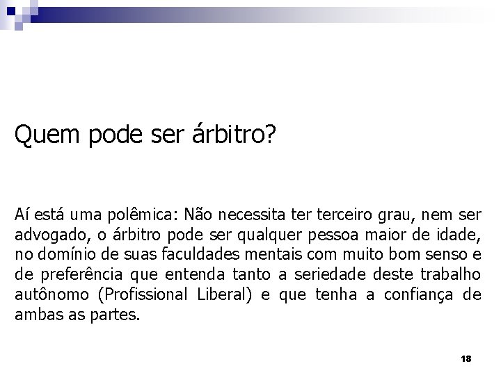 Quem pode ser árbitro? Aí está uma polêmica: Não necessita terceiro grau, nem ser