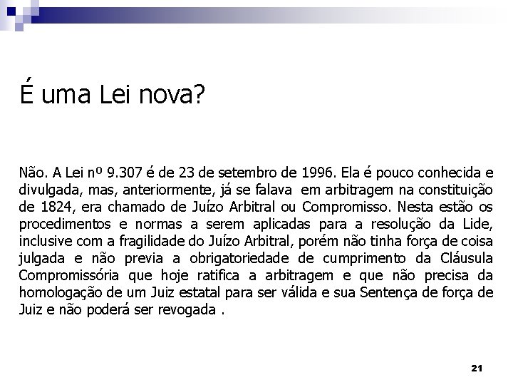 É uma Lei nova? Não. A Lei nº 9. 307 é de 23 de