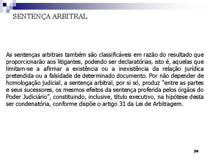 SENTENÇA ARBITRAL As sentenças arbitrais também são classificáveis em razão do resultado que proporcionarão