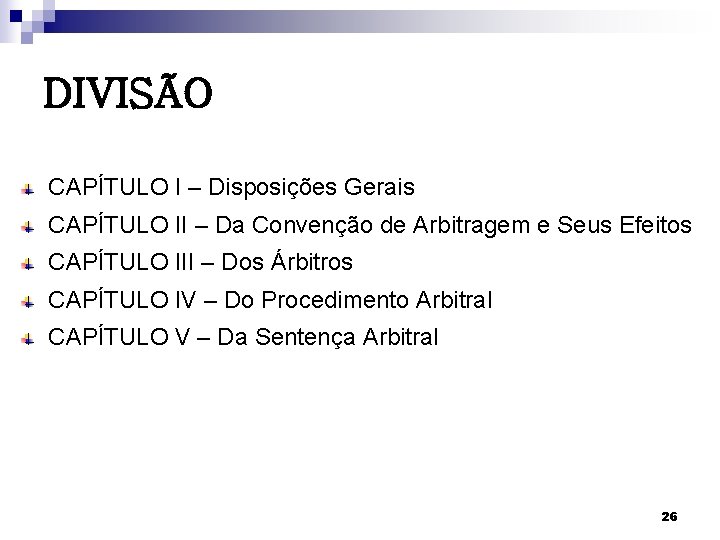 DIVISÃO CAPÍTULO I – Disposições Gerais CAPÍTULO II – Da Convenção de Arbitragem e