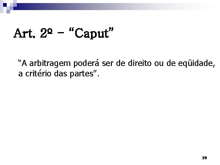 Art. 2º - “Caput” “A arbitragem poderá ser de direito ou de eqüidade, a