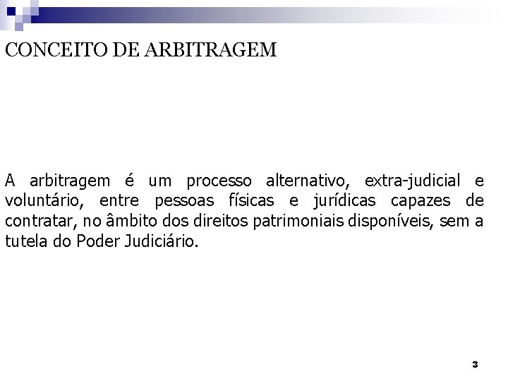 CONCEITO DE ARBITRAGEM A arbitragem é um processo alternativo, extra-judicial e voluntário, entre pessoas