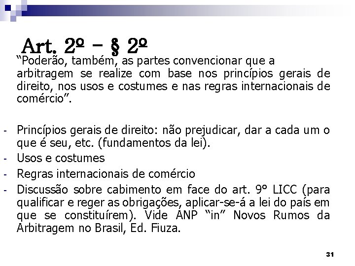 Art. 2º - § 2º “Poderão, também, as partes convencionar que a arbitragem se