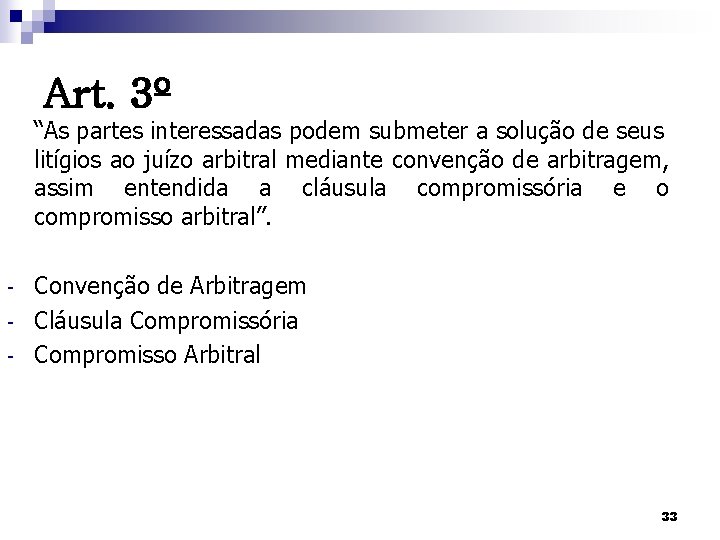 Art. 3º “As partes interessadas podem submeter a solução de seus litígios ao juízo