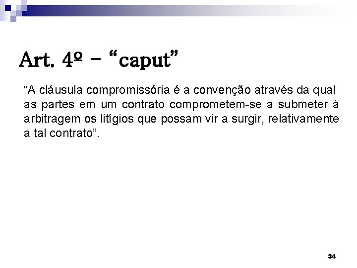 Art. 4º - “caput” “A cláusula compromissória é a convenção através da qual as