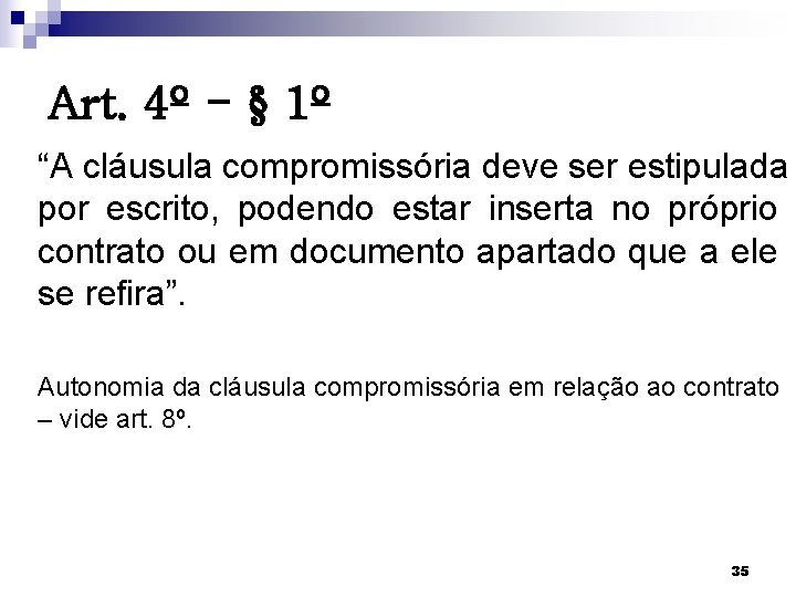 Art. 4º - § 1º “A cláusula compromissória deve ser estipulada por escrito, podendo