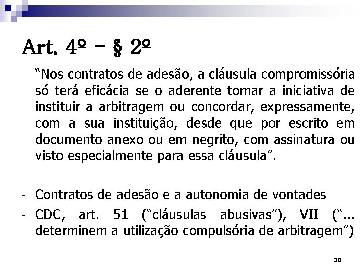 Art. 4º - § 2º “Nos contratos de adesão, a cláusula compromissória só terá