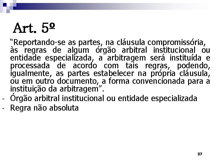 Art. 5º - “Reportando-se as partes, na cláusula compromissória, às regras de algum órgão