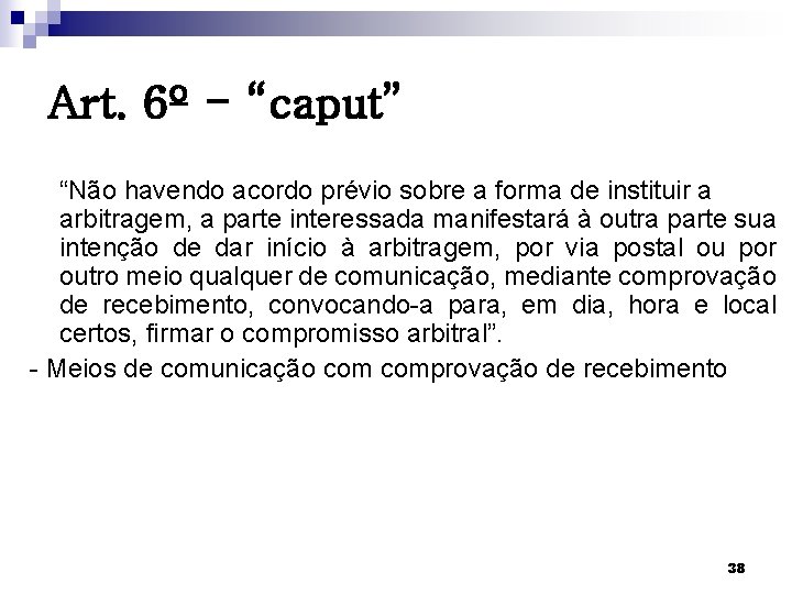 Art. 6º - “caput” “Não havendo acordo prévio sobre a forma de instituir a