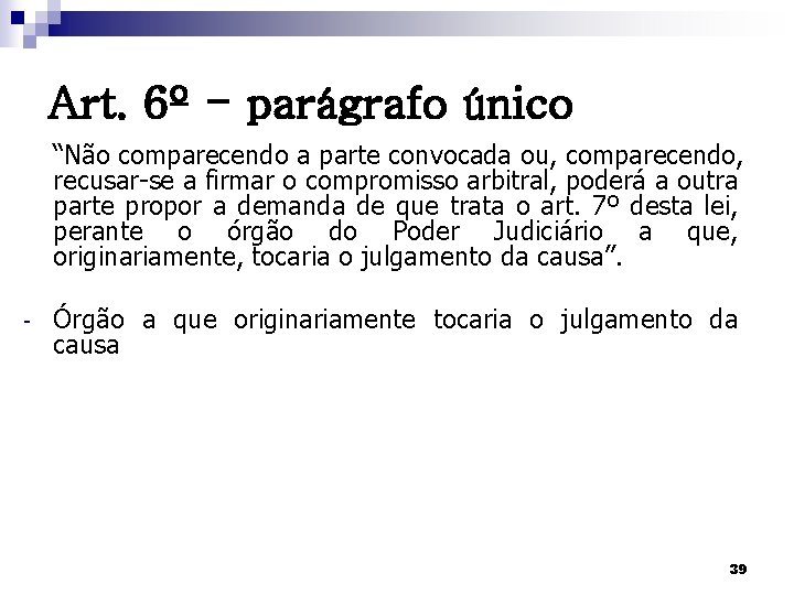 Art. 6º - parágrafo único “Não comparecendo a parte convocada ou, comparecendo, recusar-se a