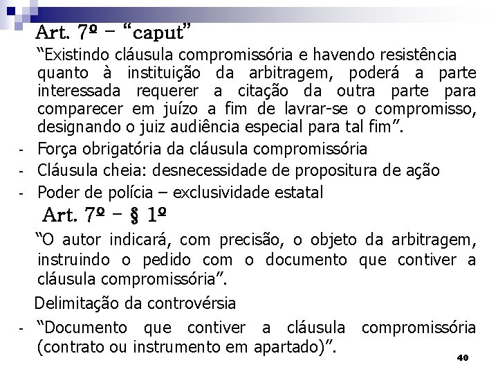 Art. 7º - “caput” - “Existindo cláusula compromissória e havendo resistência quanto à instituição