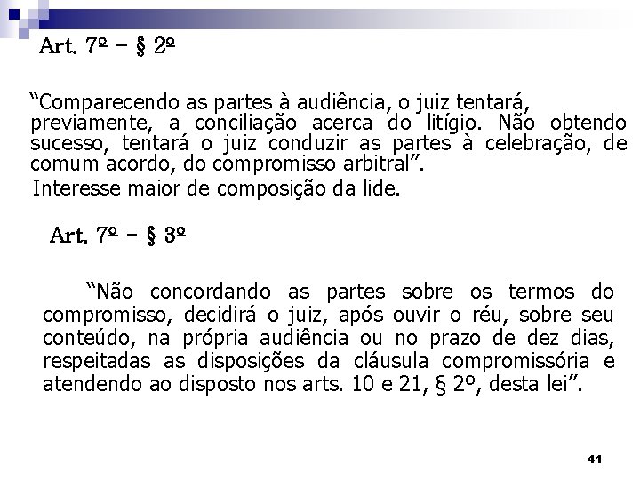 Art. 7º - § 2º “Comparecendo as partes à audiência, o juiz tentará, previamente,