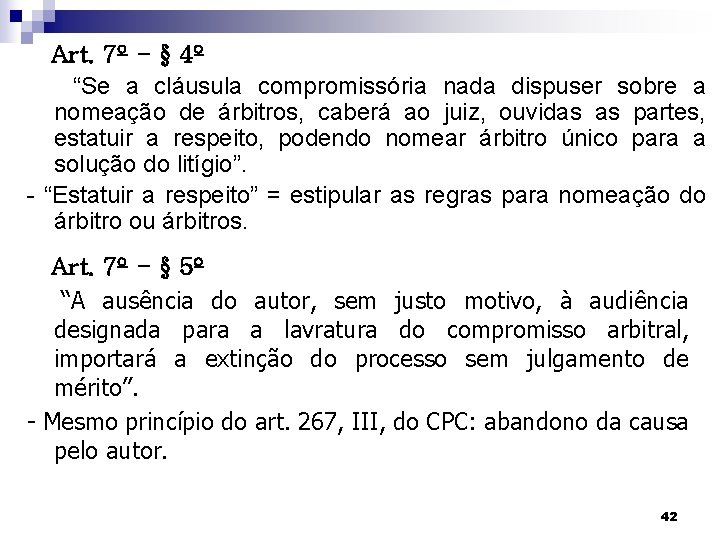 Art. 7º - § 4º “Se a cláusula compromissória nada dispuser sobre a nomeação